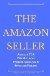 The Amazon Seller - Amazon Fba Private Label Product Research & Selection Process Paperback