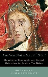 Are You Not A Man Of God?: Devotion Betrayal And Social Criticism In Jewish Tradition