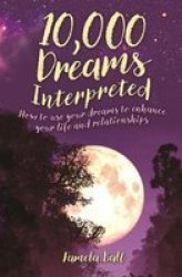10 000 Dreams Interpreted - How To Use Your Dreams To Enhance Your Life And Relationships Paperback