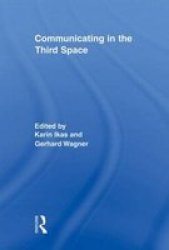 Communicating In The Third Space Routledge Research In Cultural And Medi