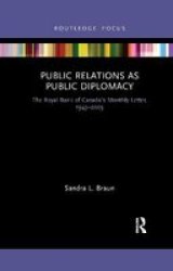 Public Relations As Public Diplomacy - The Royal Bank Of Canada& 39 S Monthly Letter 1943-2003 Paperback