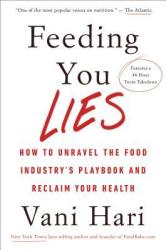 Feeding You Lies: How To Unravel The Food Industry's Playbook And Reclaim Your Health - Vani Hari Paperback