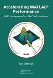 Accelerating Matlab Performance - 1001 Tips To Speed Up Matlab Programs Hardcover