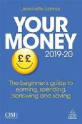 Your Money 2019-20 - The Beginner& 39 S Guide To Earning Spending Borrowing And Saving Paperback