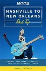 Moon Nashville To New Orleans Road Trip Second Edition - Hit The Road For The Best Southern Food And Music Along The Natchez Trace Paperback 2ND Ed.