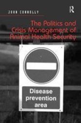 The Politics And Crisis Management Of Animal Health Security Hardcover New Ed