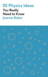 50 Physics Ideas You Really Need To Know - Joanne Baker Paperback