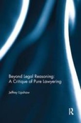 Beyond Legal Reasoning: A Critique Of Pure Lawyering Paperback