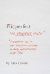 The Imperfect Pastor - Discovering Joy In Our Limitations Through A Daily Apprenticeship With Jesus Paperback