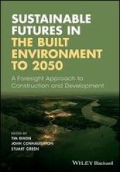 Sustainable Futures In The Built Environment To 2050: A Foresight Approach To Construction And Development
