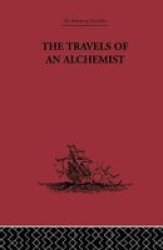 The Travels Of An Alchemist - The Journey Of The Taoist Ch& 39 Ang-ch& 39 Un From China To The Hundukush At The Summons Of Chingiz Khan Paperback