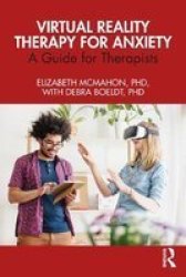 Virtual Reality Therapy For Anxiety - A Guide For Therapists Paperback