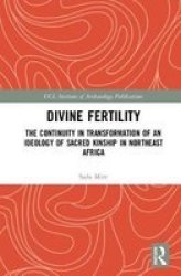 Divine Fertility - The Continuity In Transformation Of An Ideology Of Sacred Kinship In Northeast Africa Hardcover