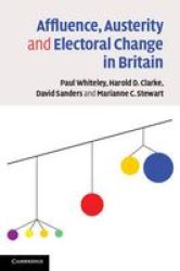 Affluence Austerity And Electoral Change In Britain paperback