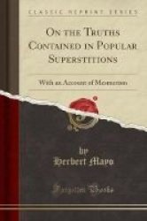 On The Truths Contained In Popular Superstitions - With An Account Of Mesmerism Classic Reprint Paperback
