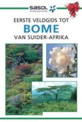Sasol Eerste Veldgids Tot Bome Van Suider-afrika