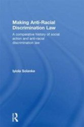 Making Anti-Racial Discrimination Law: A Comparative History of Social Action and Anti-Racial Discrimination Law