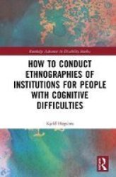 How To Conduct Ethnographies Of Institutions For People With Cognitive Difficulties Hardcover
