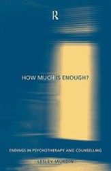 How Much Is Enough?: Endings In Psychotherapy and Counselling