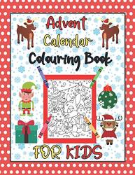Advent Calendar Colouring Book For Kids: Christmas Images Advent Time Great Gift For Boys And Girls