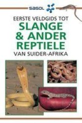 Eerste Veldgids Tot Slange & Ander Reptiele Van Suider-afrika Afrikaans Paperback