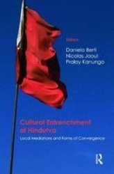 Cultural Entrenchment Of Hindutva - Local Mediations And Forms Of Convergence hardcover