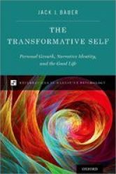 The Transformative Self - Personal Growth Narrative Identity And The Good Life Hardcover