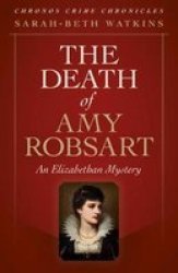 Chronos Crime Chronicles - The Death Of Amy Robsart - An Elizabethan Mystery Paperback