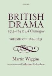 British Drama 1533-1642: A Catalogue - Volume Viii: 1624-1631 Hardcover