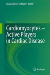 Cardiomyocytes - Active Players In Cardiac Disease 2016 Hardcover 1ST Ed. 2016