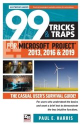99 Tricks And Traps For Microsoft Project 2013 2016 And 2019 - Paul E Harris Paperback