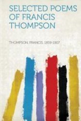 Selected Poems Of Francis Thompson Paperback