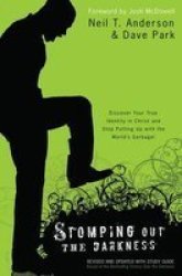 Stomping Out The Darkness - Discover Your True Identity In Christ And Stop Putting Up With The World& 39 S Garbage Paperback
