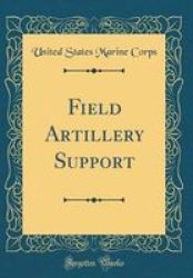 Field Artillery Support Classic Reprint Hardcover