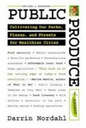 Public Produce - Cultivating Our Parks Plazas And Streets For Healthier Cities Paperback 2nd