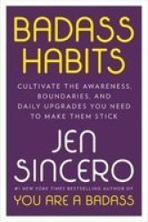 Badass Habits - Cultivate The Awareness Boundaries And Daily Upgrades You Need To Make Them Stick Hardcover