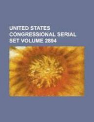 United States Congressional Serial Set Volume 2894 Paperback