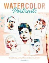 Watercolor Portraits - 15 Step-by-step Paintings For Iconic Faces In Watercolors Paperback