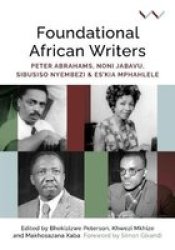 Foundational African Writers - Peter Abrahams Noni Jabavu Sibusiso Nyembezi And Es& 39 Kia Mphahlele Paperback