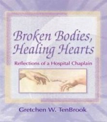 Broken Bodies, Healing Hearts - Reflections of a Hospital Chaplain