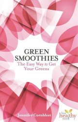 Green Smoothies: The Easy Way To Get Your Greens - Jennifer Cornbleet