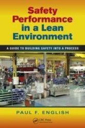Safety Performance In A Lean Environment: A Guide To Building Safety Into A Process Occupational Safety & Health Guide Series
