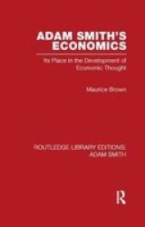 Adam Smith& 39 S Economics - Its Place In The Development Of Economic Thought Paperback
