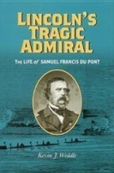 Lincoln's Tragic Admiral - The Life of Samuel Francis Du Pont Hardcover
