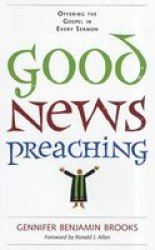 Good News Preaching - Offering The Gospel In Every Sermon Paperback