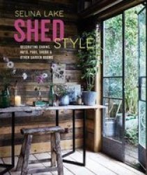 Shed Style - Decorating Cabins Huts Pods Sheds & Other Garden Rooms Hardcover