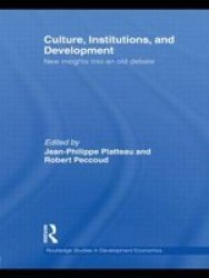 Culture, Institutions, and Development: New Insights Into an Old Debate Routledge Studies in Development Economics