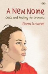 A New Name: Grace And Healing For Anorexia