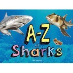 A-z Of Sharks - The Alphabet Of The Shark World From Angel Shark To Zebra Shark Hardcover Illustrated Edition