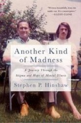 Another Kind Of Madness - A Journey Through The Stigma And Hope Of Mental Illness Paperback